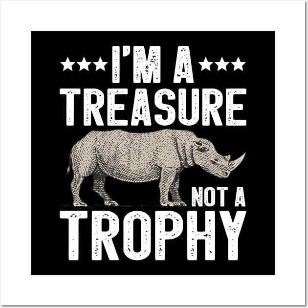 I'm A Treasure Not A Trophy Rhinoceros Funny Rhino Gift Wall Art by DragonTees